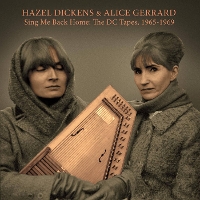 #7 - Hazel Dickens & Alice Gerrard - Sing Me Back Home: The DC Tapes, 1965-1969 Hazel Dickens & Alice Gerrard - Sing Me Back Home: The DC Tapes, 1965-1969