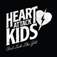 #5 - Heart Attack Kids - Bad Luck Like Gold Heart Attack Kids - Bad Luck Like Gold