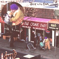 #3 - Jerk in the Can - Big Crime Baby Jerk in the Can - Big Crime Baby