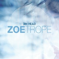 #2 - Jim Head - Zeotrope Jim Head - Zeotrope