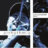 #2 - Jimmy O'Connell Sextet - Arrhythmia Jimmy O'Connell Sextet - Arrhythmia