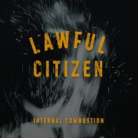 #2 - Lawful Citizen - Internal Combustion Lawful Citizen - Internal Combustion