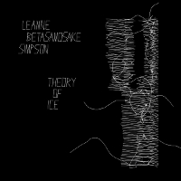 #1 - Leanne Betasamosake Simpson - Theory Of Ice Leanne Betasamosake Simpson - Theory Of Ice