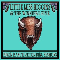 Little Miss Higgins & The Winnipeg Five - Bison Ranch Recording Sessions