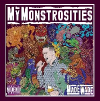 #5 - Made Wade - My Monstrosities Made Wade - My Monstrosities