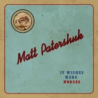 #1 - Matt Patershuk - If Wishes Were Horses Matt Patershuk - If Wishes Were Horses