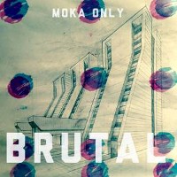 #6 - Moka Only - Brutal Moka Only - Brutal
