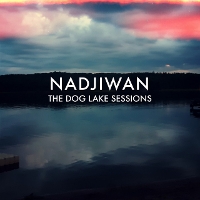 #6 - Nadjiwan - The Dog Lake Sessions Nadjiwan - The Dog Lake Sessions