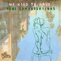 #3 - Nat Vazer - We Used To Have Real Conversations Nat Vazer - We Used To Have Real Conversations