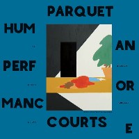 #3 - Parquet Courts - Human Performance Parquet Courts - Human Performance
