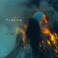 Pneuma - Who Has Seen The Wind?