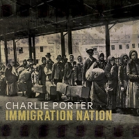 #5 - Charlie Porter - Immigration Nation Charlie Porter - Immigration Nation