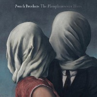 #10 - Punch Brothers - Phosphorescent Blues Punch Brothers - Phosphorescent Blues