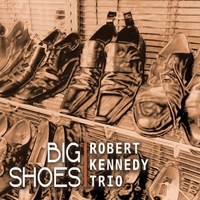 #4 - Robert Kennedy Trio - BIg Shoes Robert Kennedy Trio - BIg Shoes