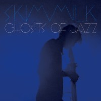#7 - Skim Milk - Ghosts of Jazz Skim Milk - Ghosts of Jazz