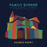 #1 - Snarky Puppy - Family Dinner Volume 2 Snarky Puppy - Family Dinner Volume 2
