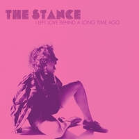 The Stance - I Left Love Behind A Long Time Ago