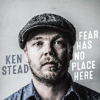 #4 - Ken Stead - Fear Has No Place Ken Stead - Fear Has No Place