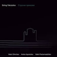 #8 - Anton Apostolov , Valeri Dimchev, and Valeri Pastarmadzhiev - String Fairytales Anton Apostolov , Valeri Dimchev, and Valeri Pastarmadzhiev - String Fairytales
