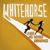 #3 - Whitehorse - Leave No Bridge Unburned Whitehorse - Leave No Bridge Unburned