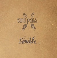 Twin Peaks - Trouble