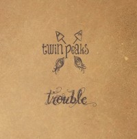 #3 - Twin Peaks - Trouble Twin Peaks - Trouble