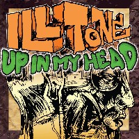 #9 - Ill Tone - Up In My Head Ill Tone - Up In My Head