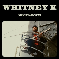 #4 - Whitney K - When the Party's Over Whitney K - When the Party's Over
