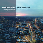 #3 - Yoron Israel & High Standards - This Moment: Live in Boston Yoron Israel & High Standards - This Moment: Live in Boston